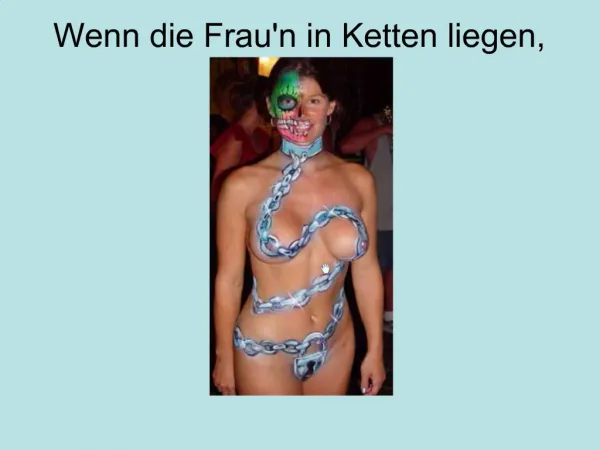 Wenn die Fraun in Ketten liegen,