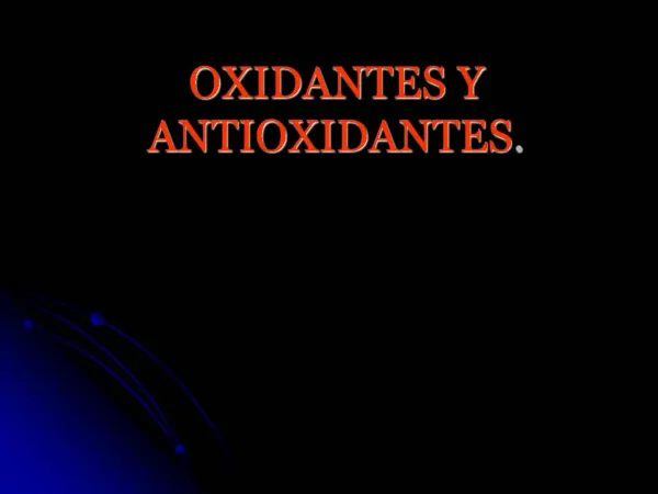 OXIDANTES Y ANTIOXIDANTES.