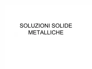 SOLUZIONI SOLIDE METALLICHE - slide 1