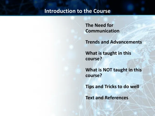 The N eed for Communication Trends and Advancements What is taught in this course?