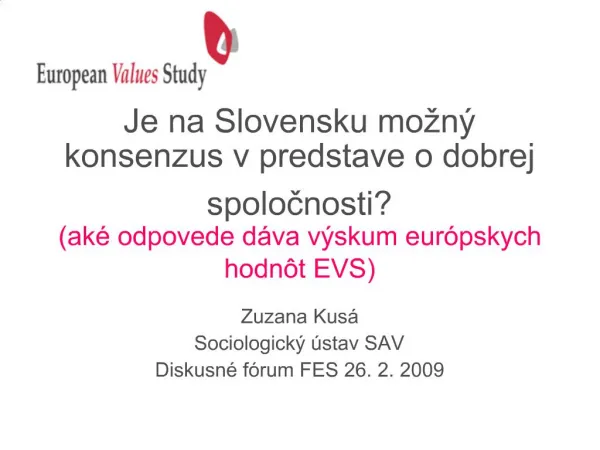 Je na Slovensku mo n konsenzus v predstave o dobrej spolocnosti ak odpovede d va v skum eur pskych hodn t EVS