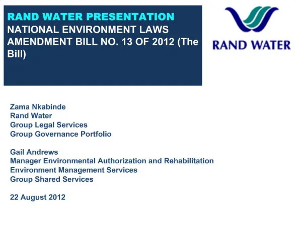 RAND WATER PRESENTATION NATIONAL ENVIRONMENT LAWS AMENDMENT BILL NO. 13 OF 2012 The Bill