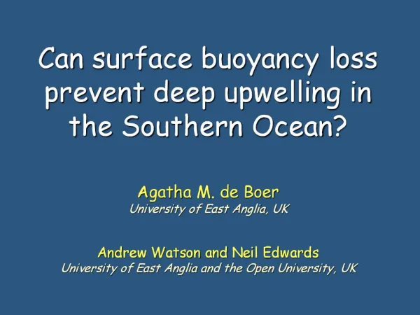 Can surface buoyancy loss prevent deep upwelling in the Southern Ocean Agatha M. de Boer University of East Anglia, U