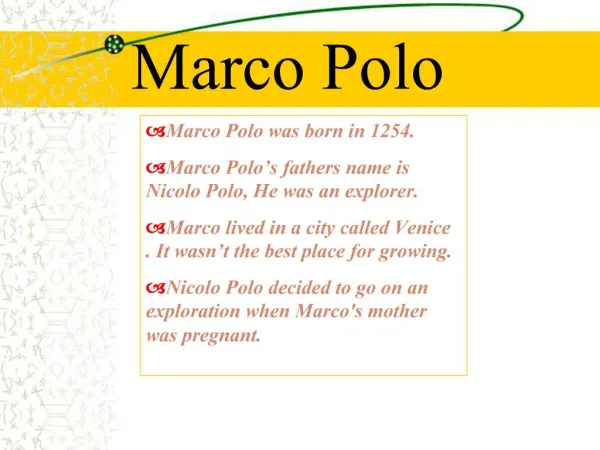 Marco Polo was born in 1254. Marco Polo s fathers name is Nicolo Polo, He was an explorer. Marco lived in a city ca
