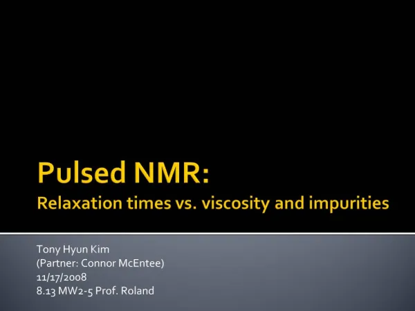 Pulsed NMR: Relaxation times vs. viscosity and impurities