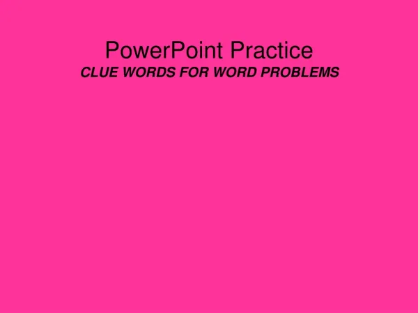 PowerPoint Practice CLUE WORDS FOR WORD PROBLEMS