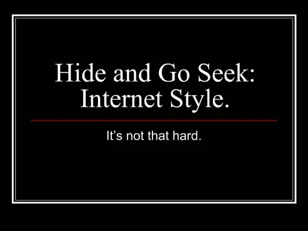 Hide and Go Seek: Internet Style.