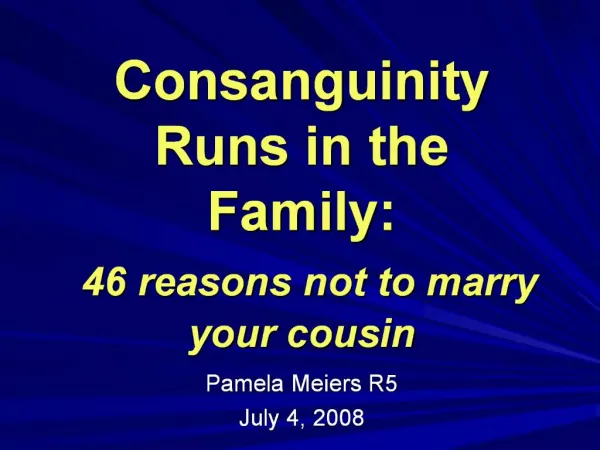 Consanguinity Runs in the Family: 46 reasons not to marry your cousin