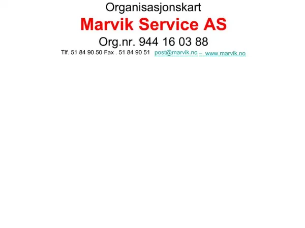Organisasjonskart Marvik Service AS Org.nr. 944 16 03 88 Tlf. 51 84 90 50 Fax . 51 84 90 51 postmarvik.no marvik.no