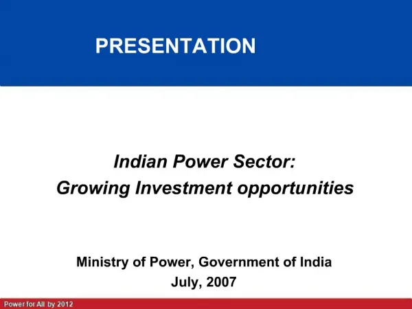 Indian Power Sector: Growing Investment opportunities Ministry of Power, Government of India July, 2007