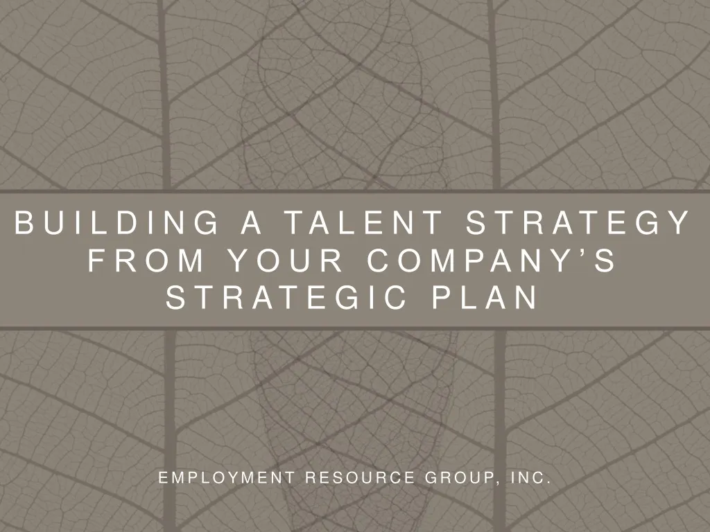building a talent strategy from your company s strategic plan