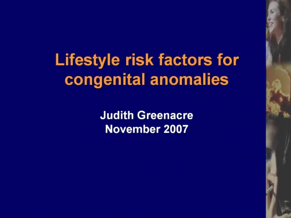 Lifestyle risk factors for congenital anomalies Judith Greenacre November 2007