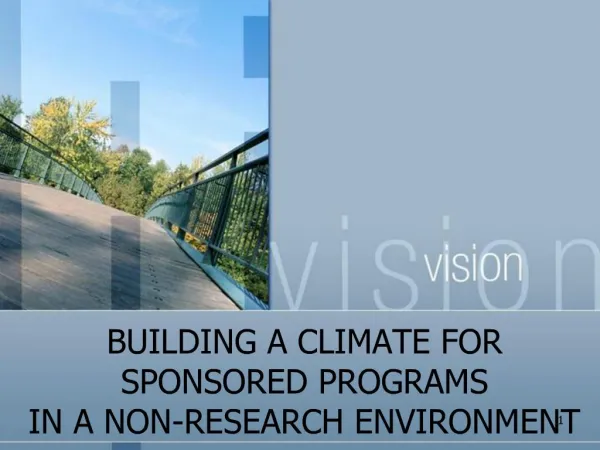 BUILDING A CLIMATE FOR SPONSORED PROGRAMS IN A NON-RESEARCH ENVIRONMENT