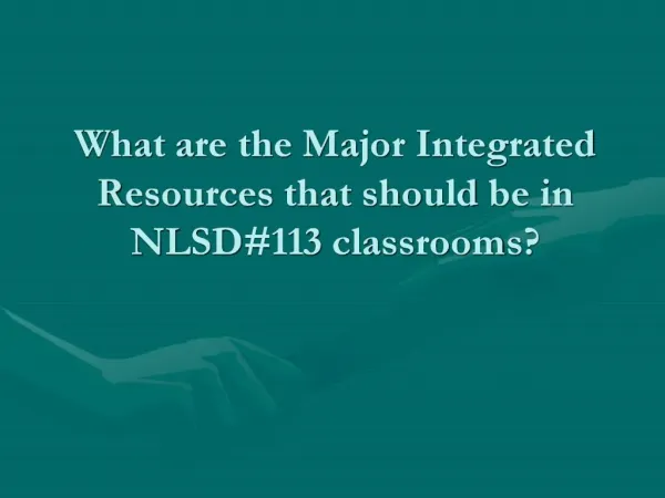 What are the Major Integrated Resources that should be in NLSD113 classrooms