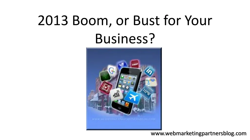 2013 boom or bust for your business