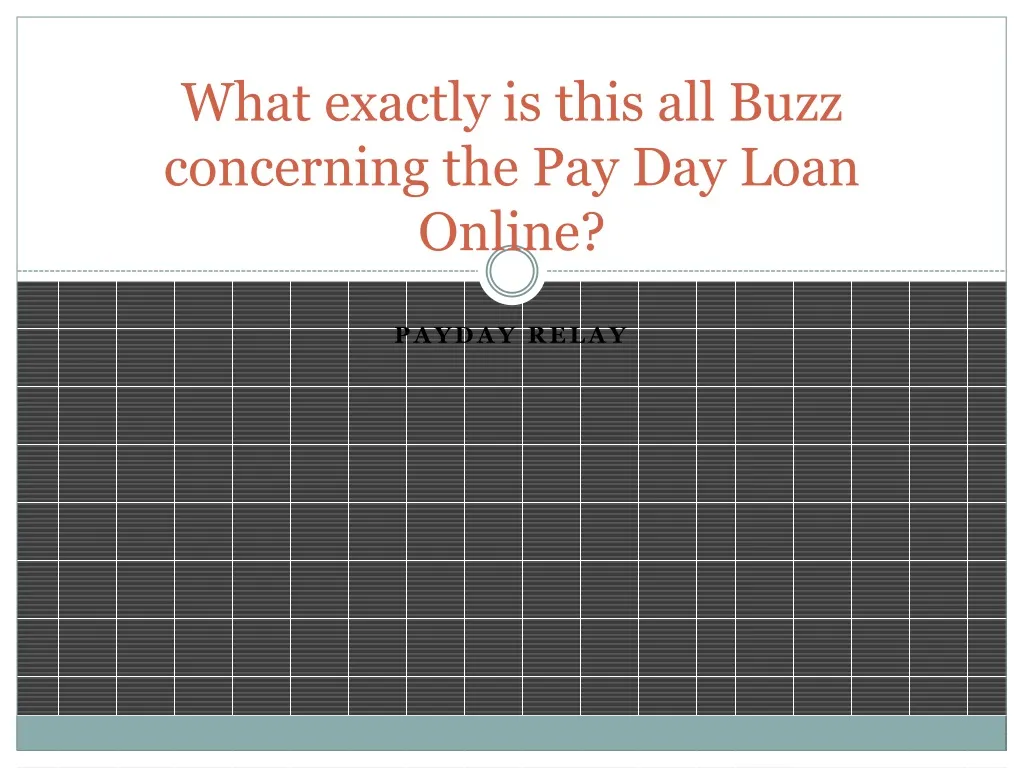 what exactly is this all buzz concerning the pay day loan online