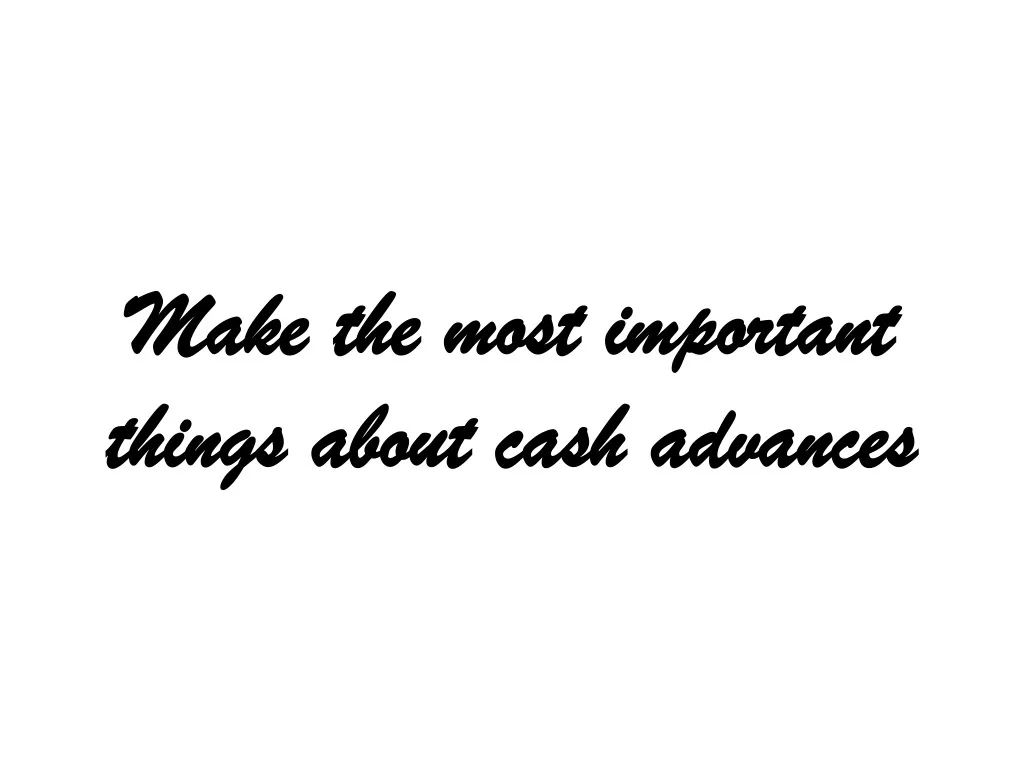 make the most important things about cash advances