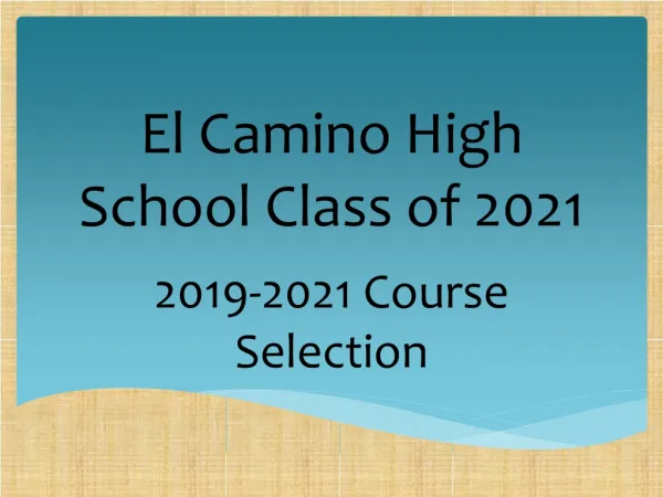 2014-2015 Course Selection El Camino High School Class of 2021