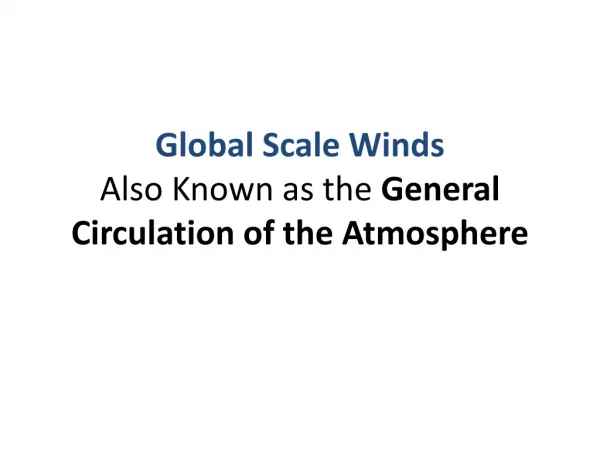 Global Scale Winds Also Known as the General Circulation of the Atmosphere