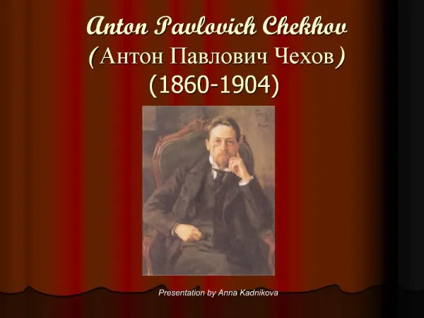 Anton Pavlovich Chekhov 1860-1904