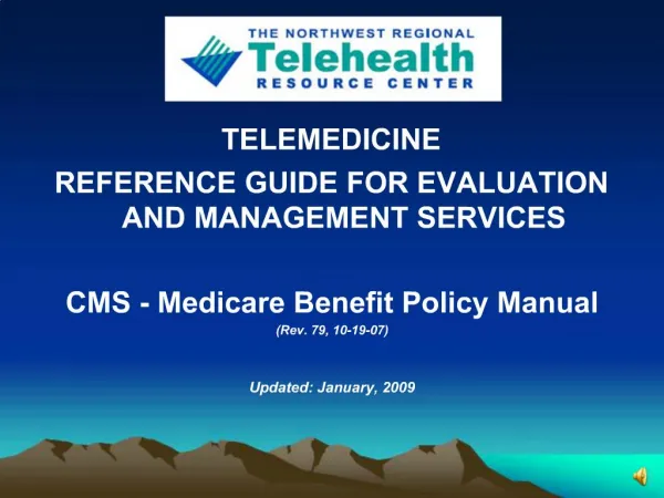 TELEMEDICINE REFERENCE GUIDE FOR EVALUATION AND MANAGEMENT SERVICES CMS - Medicare Benefit Policy Manual Rev. 79, 10