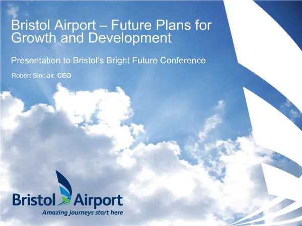 Bristol Airport Future Plans for Growth and Development Presentation to Bristol s Bright Future Conference