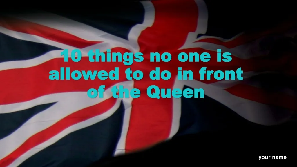 10 things no one is allowed to do in front of the queen