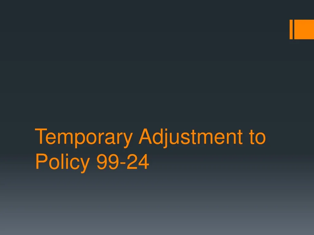 temporary adjustment to policy 99 24