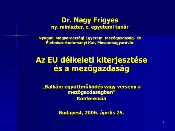 Dr. Nagy Frigyes ny. miniszter, c. egyetemi tan r Nyugat- Magyarorsz gi Egyetem, Mezogazdas g- s lelmiszertudom nyi K