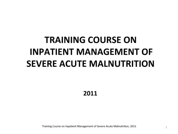 Training Course on Inpatient Management of Severe Acute Malnutrition, 2011