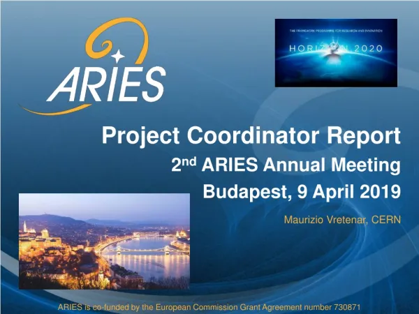 Project Coordinator Report 2 nd ARIES Annual Meeting Budapest, 9 April 2019