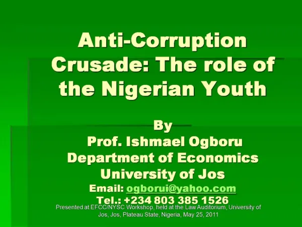 Anti-Corruption Crusade: The role of the Nigerian Youth By Prof. Ishmael Ogboru Department of Economics University of