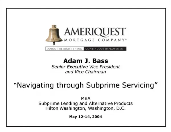 Adam J. Bass Senior Executive Vice President and Vice Chairman Navigating through Subprime Servicing MBA Subprime Le