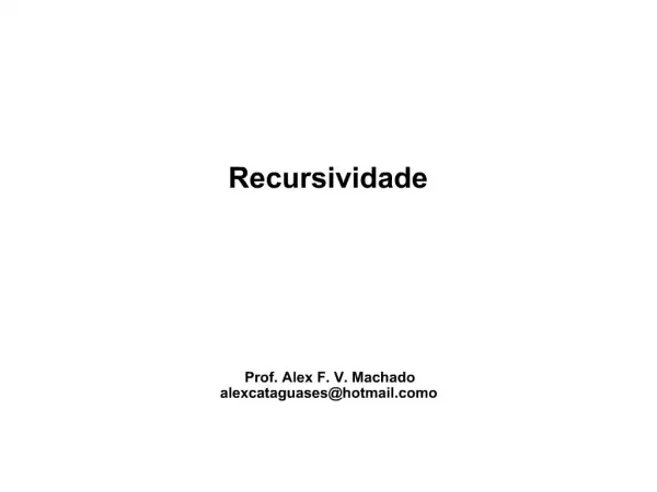 Recursividade Prof. Alex F. V. Machado alexcataguaseshotmailo