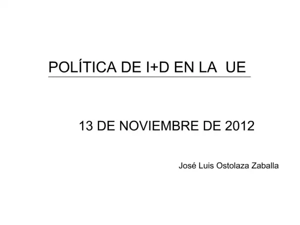 POL TICA DE ID EN LA UE 13 DE NOVIEMBRE DE 2012 Jos Luis Ostolaza Zaballa JLO