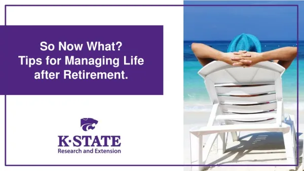 So Now What? Tips for Managing Life after Retirement.