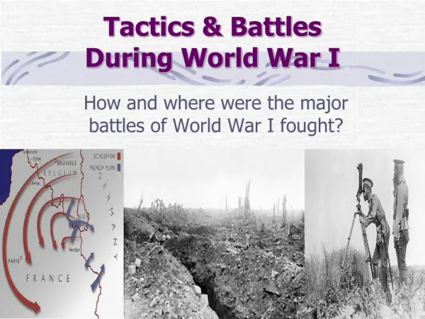 Tactics &amp; Battles During World War I