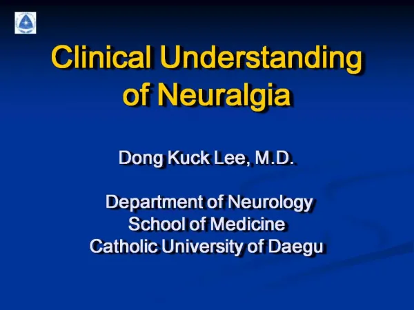 Clinical Understanding of Neuralgia Dong Kuck Lee, M.D. Department of Neurology School of Medicine Catholic Univers