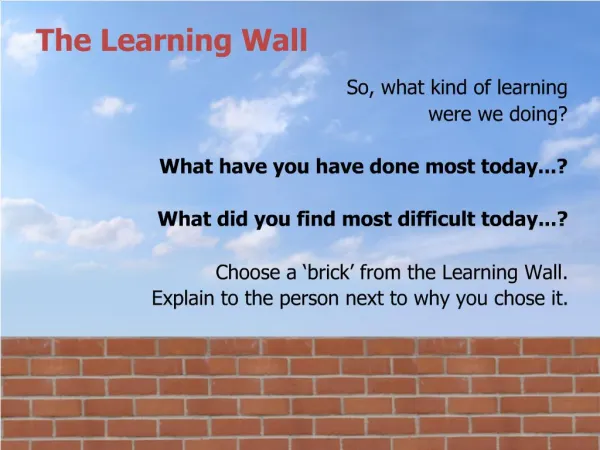 So, what kind of learning were we doing What have you have done most today... What did you find most difficult today.