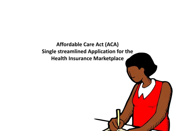 Affordable Care Act (ACA) Single streamlined Application for the Health Insurance Marketplace