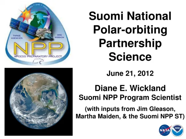 Suomi National Polar-orbiting Partnership Science June 21, 2012 Diane E. Wickland