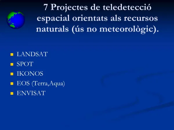 7 Projectes de teledetecci espacial orientats als recursos naturals s no meteorol gic.