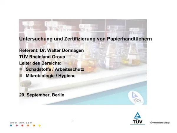 Untersuchung und Zertifizierung von Papierhandt chern Referent: Dr. Walter Dormagen T V Rheinland Group Leiter des Bere