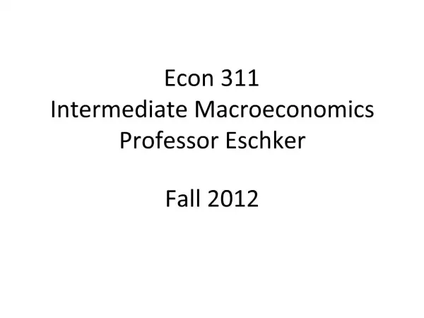 Econ 311 Intermediate Macroeconomics Professor Eschker