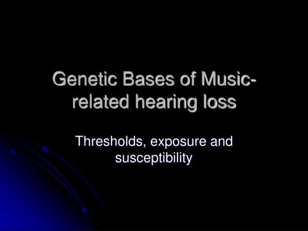 Genetic Bases of Music-related hearing loss