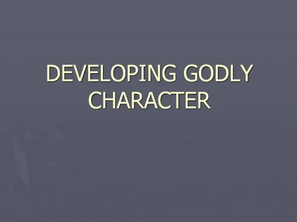 DEVELOPING GODLY CHARACTER