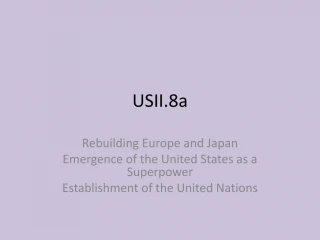 USII.8a Rebuilding Europe and Japan Emergence of the United State as a SuperPower Establishment of the United Nations - slide 1