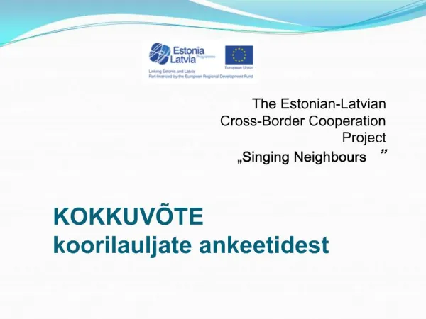 The Estonian-Latvian Cross-Border Cooperation Project Singing Neighbours KOKKUV TE koorilauljate ankeetidest