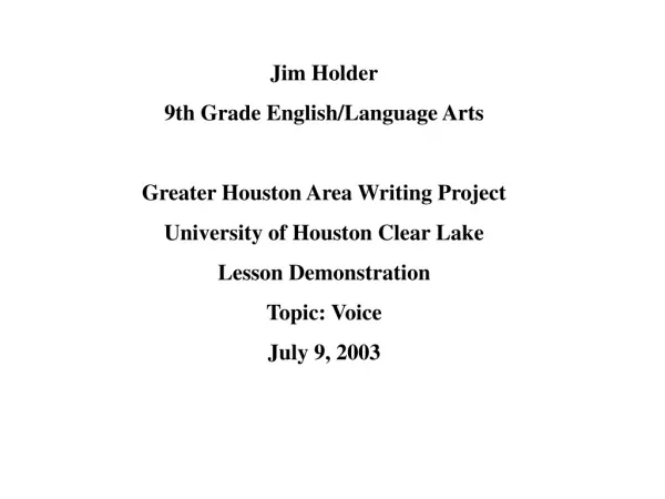 Jim Holder 9th Grade English/Language Arts Greater Houston Area Writing Project