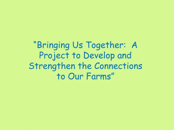 Bringing Us Together: A Project to Develop and Strengthen the Connections to Our Farms